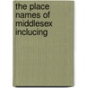 The Place Names Of Middlesex  Inclucing door J.E. B. B 1894 Gover