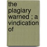 The Plagiary  Warned ; A Vindication Of by Joseph Parkes