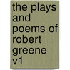 The Plays and Poems of Robert Greene V1 by Robert Greene