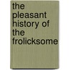 The Pleasant History Of The Frolicksome door See Notes Multiple Contributors