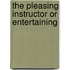 The Pleasing Instructor Or Entertaining