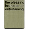 The Pleasing Instructor Or Entertaining door See Notes Multiple Contributors