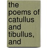 The Poems Of Catullus And Tibullus, And door Tibullus Tibullus