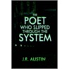 The Poet Who Slipped Through The System door J.r. Austin