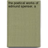 The Poetical Works Of Edmund Spenser. A by Professor Edmund Spenser