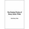 The Poetical Works Of Henry Kirke White door Sir Nicholas Harris Nicolas