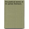 The Poetical Works Of Mr James Thomson. door James Thomson