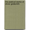 The Poetical Works Of Oliver Goldsmith door Onbekend