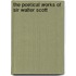 The Poetical Works Of Sir Walter Scott