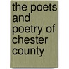 The Poets And Poetry Of Chester County by George Johnston