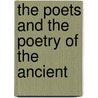 The Poets And The Poetry Of The Ancient by Unknown