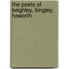 The Poets Of Keighley, Bingley, Haworth door Charles F.B. 1863 Forshaw