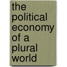 The Political Economy Of A Plural World by Robert Cox