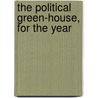The Political Green-House, For The Year by Unknown