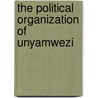 The Political Organization of Unyamwezi by R.G. Abrahams