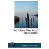 The Political Theories Of Martin Luther door Waring Luther Hess