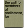 The Poll For Members Of Parliament, For door See Notes Multiple Contributors