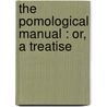 The Pomological Manual : Or, A Treatise by William Robert Prince