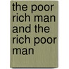 The Poor Rich Man And The Rich Poor Man by . Anonymous