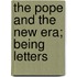 The Pope And The New Era; Being Letters