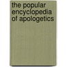 The Popular Encyclopedia Of Apologetics door Ergun Caner