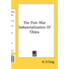 The Post-War Industrialization Of China by Unknown