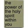 The Power of the Holy Spirit Within You door Shirley A. Price