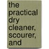 The Practical Dry Cleaner, Scourer, And