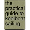 The Practical Guide to Keelboat Sailing door Jeremy Evans