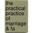 The Practical Practice Of Marriage & Fa