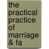 The Practical Practice Of Marriage & Fa door Terry S. Trepper