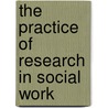 The Practice of Research in Social Work by Russell K. Schutt