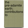 The Pre-Adamite Earth; Contributions To door John Harris
