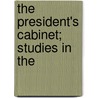 The President's Cabinet; Studies In The door Henry Barrett Learned