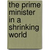 The Prime Minister in a Shrinking World door Richard Rose
