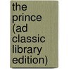 The Prince (Ad Classic Library Edition) by Niccolò Machiavelli