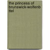 The Princess Of Brunswick-Wolfenb Ttel by Ma Faber