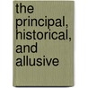The Principal, Historical, And Allusive door Philip De La Motte
