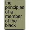 The Principles Of A Member Of The Black by Unknown