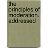 The Principles Of Moderation. Addressed door Onbekend