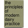 The Principles Of Modern Dairy Practice by Unknown