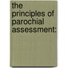 The Principles Of Parochial Assessment: door Benaiah W. Adkin