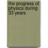 The Progress Of Physics During 33 Years door Sir Schuster Arthur