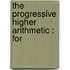 The Progressive Higher Arithmetic : For