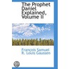 The Prophet Daniel Explained, Volume Ii door Francois Samuel R. Louis Gaussen