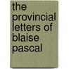 The Provincial Letters Of Blaise Pascal door Thomas M'Crie