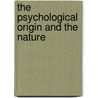 The Psychological Origin And The Nature door James H. 1868-1946 Leuba