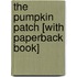 The Pumpkin Patch [With Paperback Book]