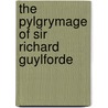 The Pylgrymage Of Sir Richard Guylforde door Onbekend