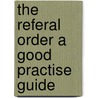 The Referal Order A Good Practise Guide door Onbekend